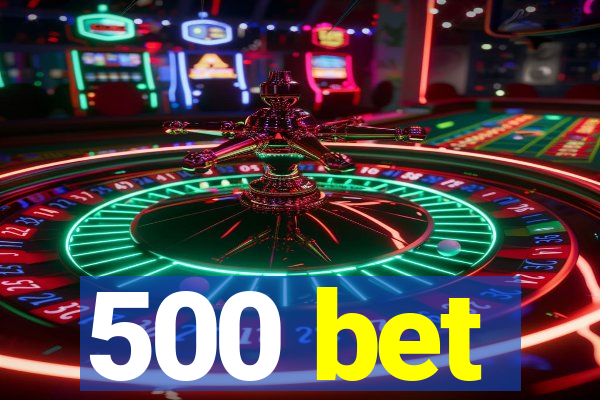 500 bet